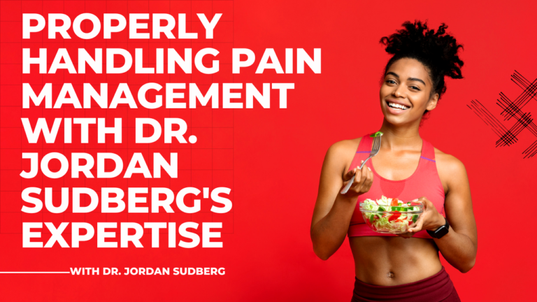 Properly Handling Pain Management with Dr. Jordan Sudberg’s Expertise
