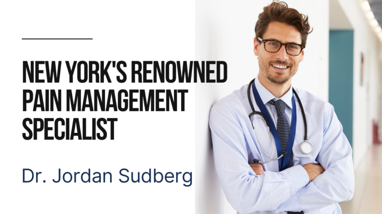 New York’s Renowned Pain Management Specialist: Dr. Jordan Sudberg