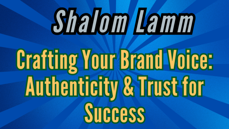 Crafting Your Brand Voice: How Authenticity and Trust Drive Success in the Digital Marketplace (Lessons from Shalom Lamm)