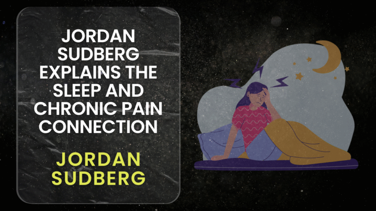 Jordan Sudberg Explains the Sleep and Chronic Pain Connection